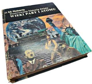 ILUSTROWANA HISTORIA ŚWIATA. WIEKI PARY I ATOMU J. M. Roberts