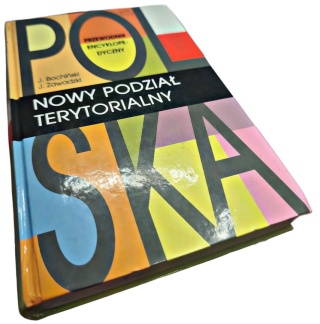 POLSKA. NOWY PODZIAŁ TERYTORIALNY. PRZEWODNIK ENCYKLOPEDYCZNY Jacek Bochiński, Jarosław Zawadzki