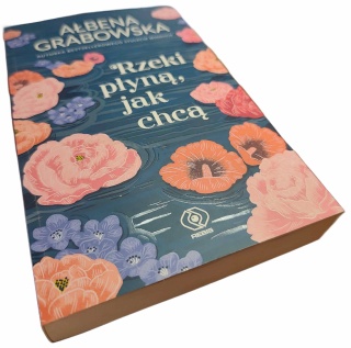 RZEKI PŁYNĄ, JAK CHCĄ Ałbena Grabowska