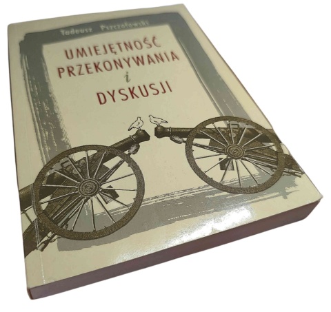 UMIEJĘTNOŚĆ PRZEKONYWANIA I DYSKUSJI Tadeusz Pszczołowski