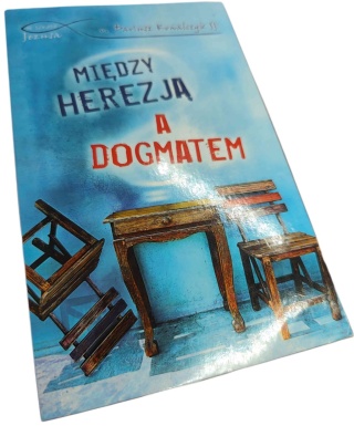 MIĘDZY HEREZJĄ A DOGMATEM Dariusz Kowalczyk SJ