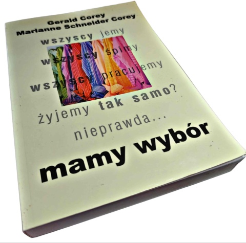 MAMY WYBÓR. ZGŁĘBIANIE OSOBISTEGO ROZWOJU Gerald Corey, Marianne Schneider Corey