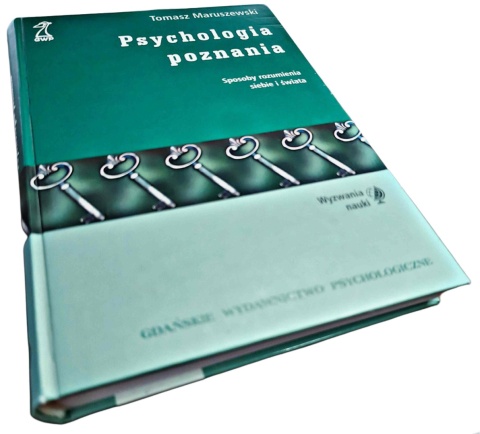 PSYCHOLOGIA POZNANIA. SPOSOBY ROZUMIENIA SIEBIE I ŚWIATA Tomasz Maruszewski