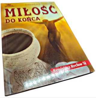MIŁOŚĆ DO KOŃCA Remigiusz Recław SJ