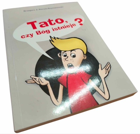 TATO, CZY BÓG ISTNIEJE? Grzegorz J. Korwin-Szymanowski