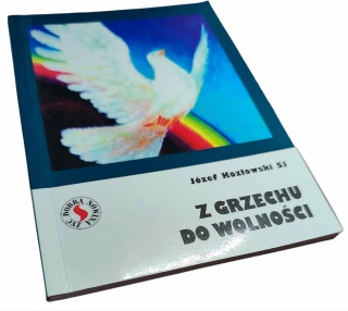 Z GRZECHU DO WOLNOŚCI Józef Kozłowski SJ