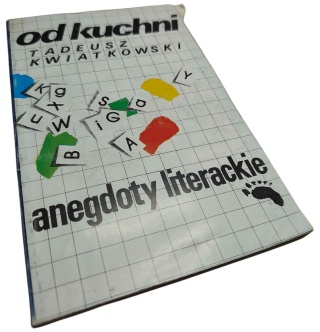 OD KUCHNI. ANEGDOTY LITERACKIE Tadeusz Kwiatkowski