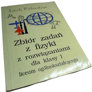 ZBIÓR ZADAŃ Z FIZYKI Z ROZWIĄZANIAMI DLA KLASY 1 LICEUM OGÓLNOKSZTAŁCĄCEGO Lech Falandysz