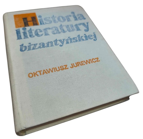HISTORIA LITERATURY BIZANTYJSKIEJ. ZARYS Oktawiusz Jurewicz