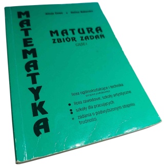 MATURA. ZBIÓR ZADAŃ. CZĘŚĆ 1. MATEMATYKA Alicja Cewe, Halina Nahorska