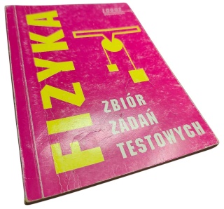 FIZYKA. ZBIÓR ZADAŃ TESTOWYCH Maciej Kotusz, Gabriela Zawada