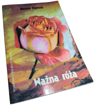 WAŻNA RÓŻA. KRÓTKIE OPOWIADANIA DLA DUCHA Bruno Ferrero