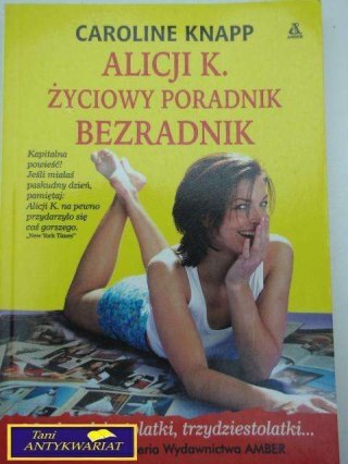 ALICJI K.ŻYCIOWY PORADNIK BEZRADNIK