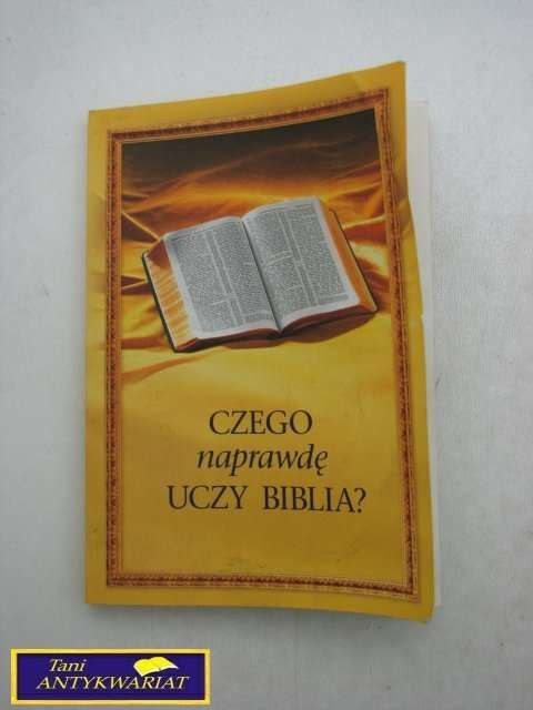 CZEGO NAPRAWDĘ UCZY BIBLIA?