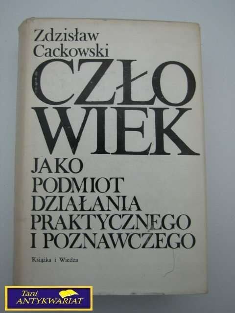 CZŁOWIEK JAKO PODMIOT DZIAŁANIA PRAKTYCZNEGO..