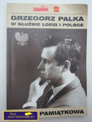 GRZEGORZ PALKA W SŁUŻBIE ŁODZI I POLSCE