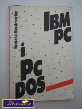 IBM PC I PC DOS Tomasz Kozdrowicz