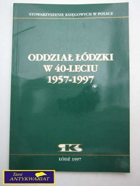 ODDZIAŁ ŁÓDZKI W 40-LECIU 1957-1997