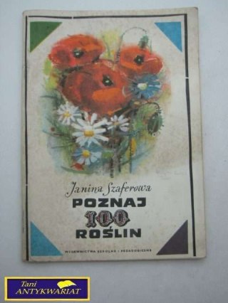 POZNAJ 100 ROŚLIN Janina Szaferowa