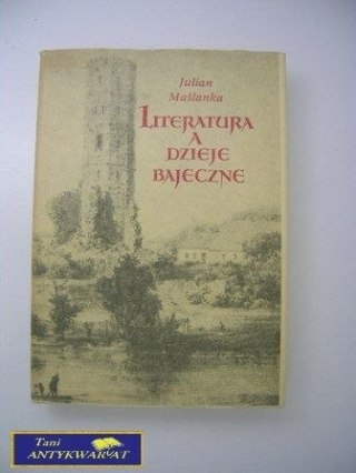 LITERATURA A DZIEJE BAJECZNE- J. MAŚLANKA