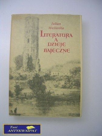 LITERATURA A DZIEJE BAJECZNE- J. MAŚLANKA