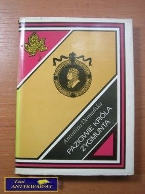 PAZIOWIE KRÓLA ZYGMUNTA Antonina Domańska