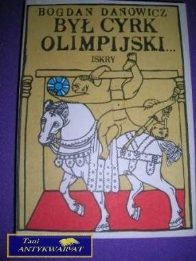 BYŁ CYRK OLIMPIJSKI-B.Danowicz