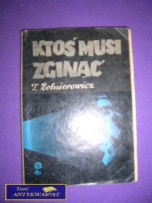 KTOŚ MUSI ZGINĄĆ-T.Żołnierowicz