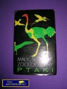 MAŁY SŁOWNIK ZOOLOGICZNY PTAKI TOM II