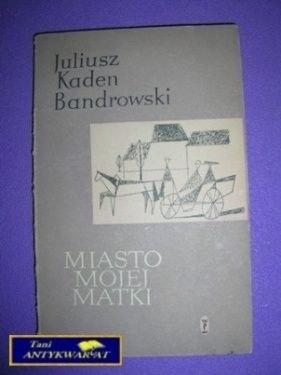 MIASTO MOJEJ MATKI - J. K. Bandrowski