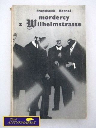 MORDERCY Z WILHELMSTRASSE -F.Bernaś