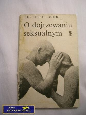 O DOJRZEWANIU SEKSUALNYM- LESTER F. BECK O DOJRZEWANIU SEKSUALNYM- LESTER F. BECK
