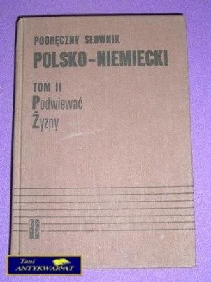 PODRĘCZNY SŁOWNIK POLSKO-NIEMIECKI TOM 2 PODRĘCZNY SŁOWNIK POLSKO-NIEMIECKI TOM 2