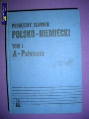 PODRĘCZNY SŁOWNIK POLSKO- NIEMIECKI- TOM I
