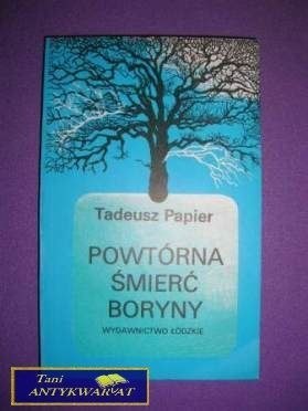 POWTÓRNA ŚMIERĆ BORYNY - Tadeusz Papier
