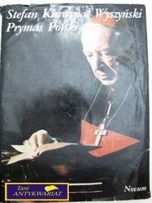 STEFAN KARDYNAŁ WYSZYŃSKI PRYMAS POLSKI