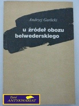 U ŹRÓDEŁ OBOZU BELWEDERSKIEGO