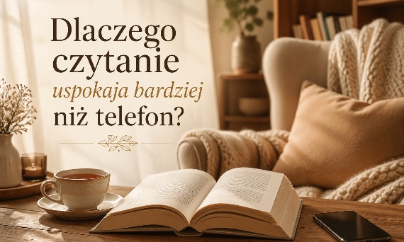 Dlaczego czytanie uspokaja bardziej niż telefon?